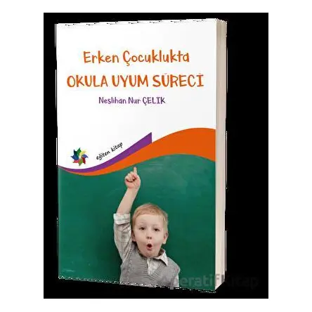 Erken Çocuklukta Okula Uyum Süreci - Neslihan Nur Çelik - Eğiten Kitap