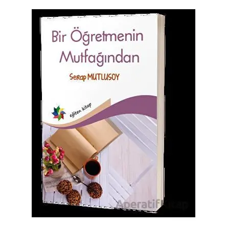 Bir Öğretmenin Mutfağından - Serap Mutlusoy - Eğiten Kitap