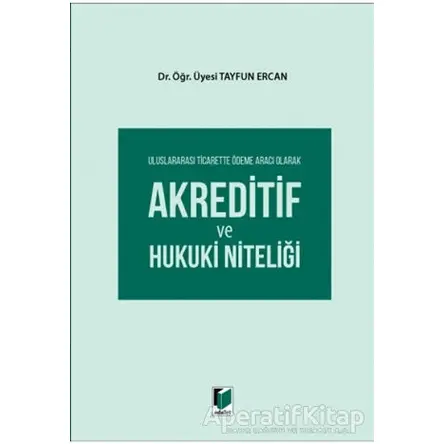 Uluslararası Ticarette Ödeme Aracı Olarak Akreditif ve Hukuki Niteliği