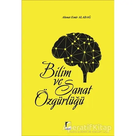 Bilim ve Sanat Özgürlüğü - Ahmet Emir Aladağ - Adalet Yayınevi