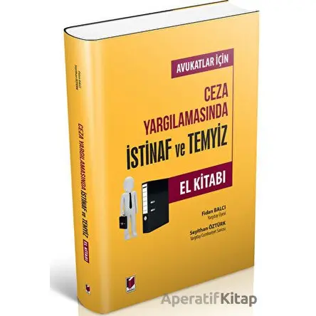 Avukatlar İçin Ceza Yargılamasında İstinaf ve Temyiz El Kitabı - Seyithan Öztürk - Adalet Yayınevi