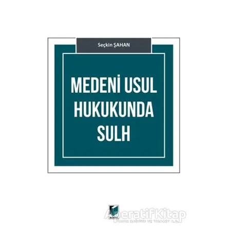 Medeni Usul Hukukunda Sulh - Seçkin Şahan - Adalet Yayınevi