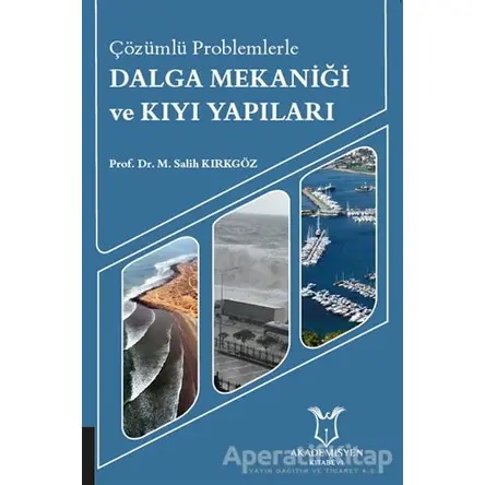 Çözümlü Problemlerle Dalga Mekaniği ve Kıyı Yapıları - M. Salih Kırkgöz - Akademisyen Kitabevi