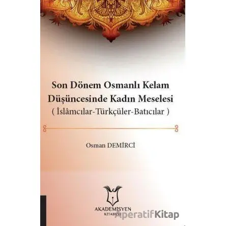 Son Dönem Osmanlı Kelam Düşüncesinde Kadın Meselesi (İslamcılar-Türkçüler-Batıcılar)