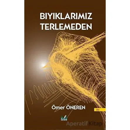 Bıyıklarımız Terlemeden - Ömer Öneren - İzan Yayıncılık