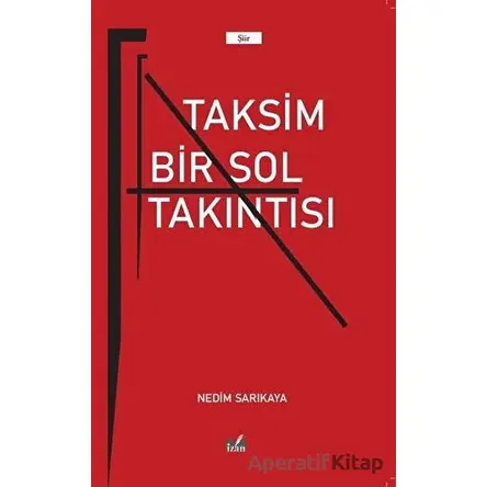 Taksim Bir Sol Takıntısı - Nedim Sarıkaya - İzan Yayıncılık