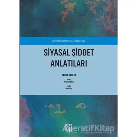 Siyasal Şiddet Anlatıları - Eski Militanların Hayat Hikayeleri - Raquel Da Silva - Gazi Kitabevi