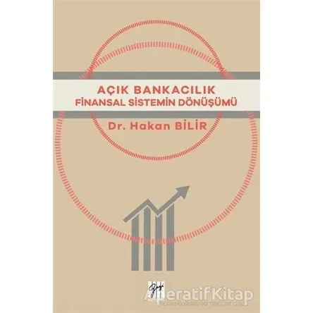 Açık Bankacılık Finansal Sistemin Dönüşümü - Hakan Bilir - Gazi Kitabevi