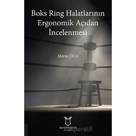 Boks Ring Halatlarının Ergonomik Açıdan İncelenmesi - Merve Uca - Akademisyen Kitabevi