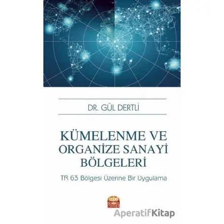 Kümelenme Ve Organize Sanayi Bölgeleri: TR 63 Bölgesi Üzerine Bir Uygulama