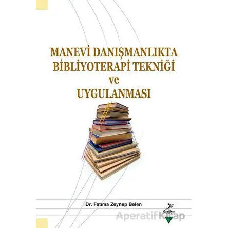 Manevi Danışmanlıkta Bibliyoterapi Tekniği ve Uygulanması - Fatıma Zeynep Belen - Grafiker Yayınları