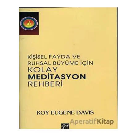 Kişisel Fayda ve Ruhsal Büyüme İçin Kolay Meditasyon Rehberi - Roy Eugene Davis - Gazi Kitabevi