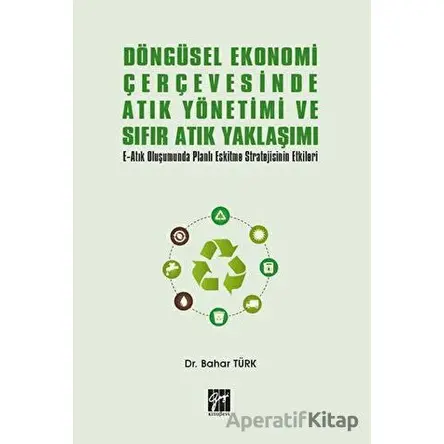 Döngüsel Ekonomi Çerçevesinde Atık Yönetimi ve Sıfır Atık Yaklaşımı - Bahar Türk - Gazi Kitabevi