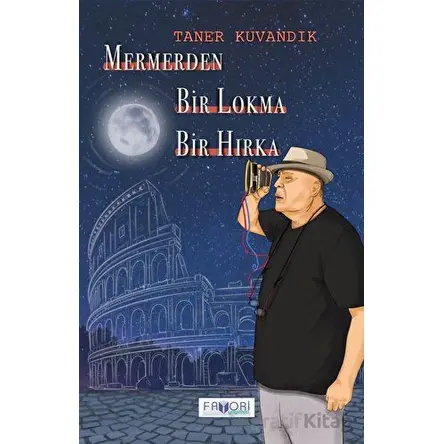 Mermerden Bir Lokma Bir Hırka - Taner Kuvandık - Favori Yayınları