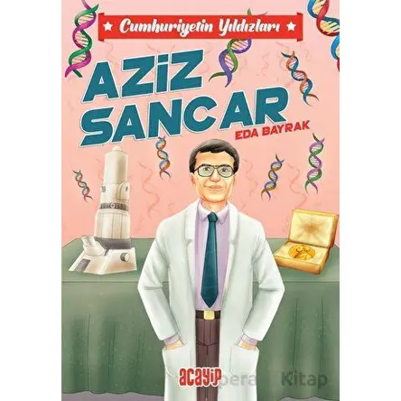 Cumhuriyetin Yıldızları 10 - Aziz Sancar - Eda Bayrak - Acayip Kitaplar
