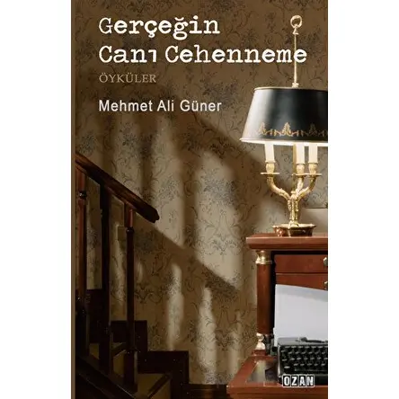 Gerçeğin Canı Cehenneme - Mehmet Ali Güner - Ozan Yayıncılık