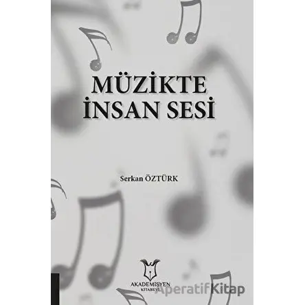 Müzikte İnsan Sesi - Serkan Öztürk - Akademisyen Kitabevi