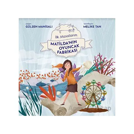 Matildanın Oyuncak Fabrikası - Gülşen Manisalı - Final Kültür Sanat Yayınları