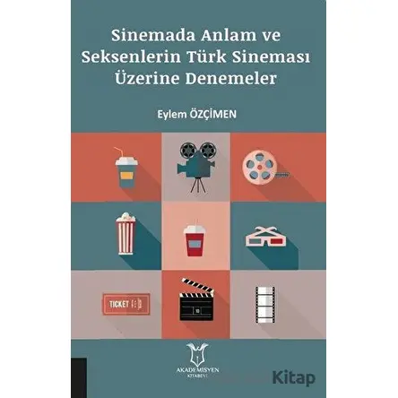 Sinemada Anlam ve Seksenlerin Türk Sineması Üzerine Denemeler - Eylem Özçimen - Akademisyen Kitabevi