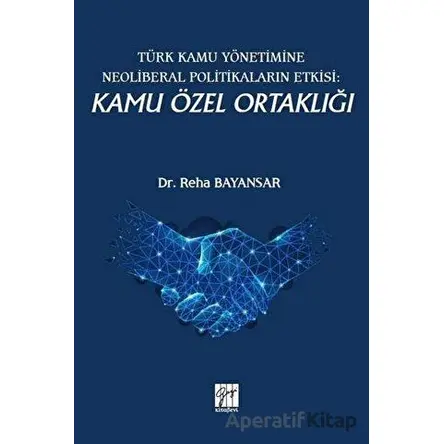 Türk Kamu Yönetimine Neoliberal Politikaların Etkisi: Kamu Özel Ortaklığı