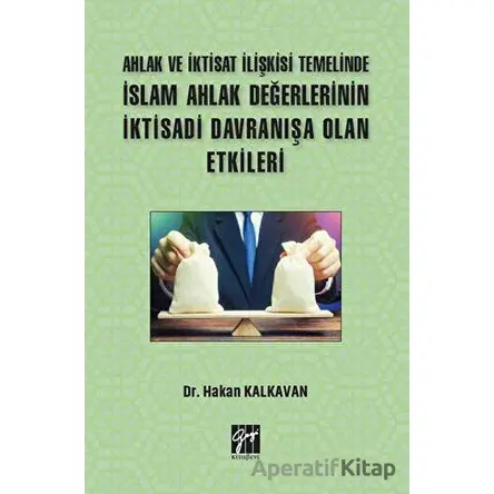 Ahlak ve İktisat İlişkisi Temelinde İslam Ahlak Değerlerinin İktisadi Davranışa Olan Etkileri