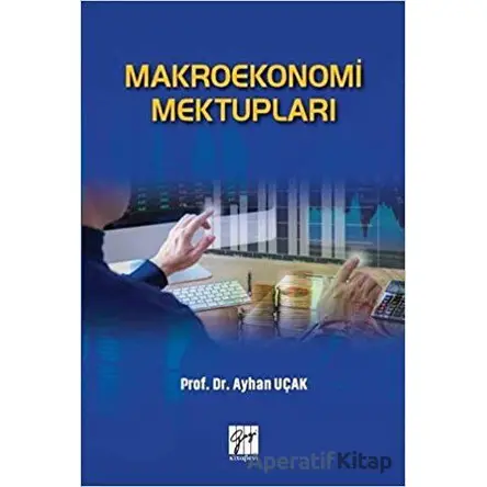 Makroekonomi Mektupları - Ayhan Uçak - Gazi Kitabevi