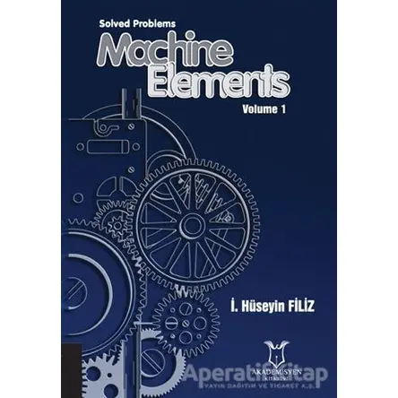 Solved Problems Machine Elements Volume 1 - İ. Hüseyin Filiz - Akademisyen Kitabevi