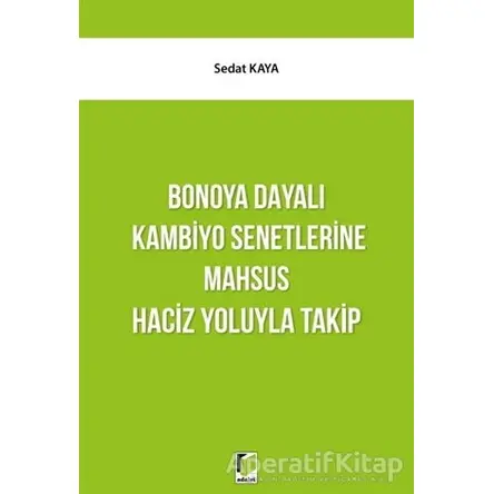 Bonoya Dayalı Kambiyo Senetlerine Mahsus Haciz Yoluyla Takip - Sedat Kaya - Adalet Yayınevi