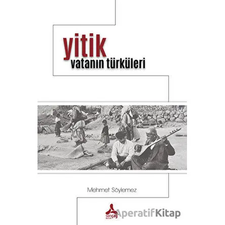 Yitik Vatanın Türküleri - Mehmet Söylemez - Sonçağ Yayınları