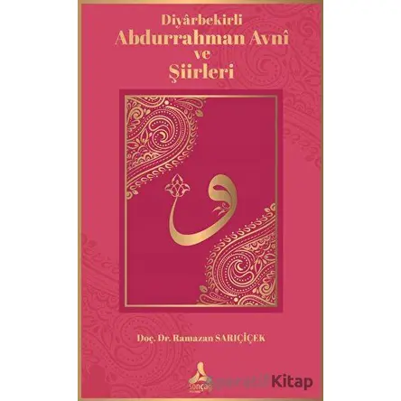 Diyarbekirli Abdurrahman Avni ve Şiirleri - Ramazan Sarıçiçek - Sonçağ Yayınları