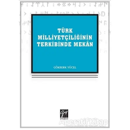 Türk Milliyetçiliğinin Terkibinde Mekan - Gökberk Yücel - Gazi Kitabevi