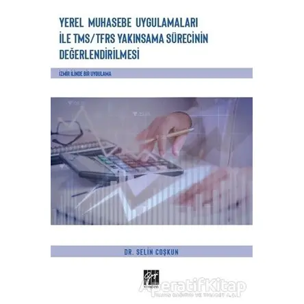 Yerel Muhasebe Uygulamaları ile TMS/ TFRS Yakınsama Sürecinin Değerlendirilmesi
