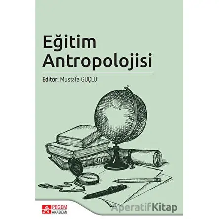 Eğitim Antropolojisi - Kolektif - Pegem Akademi Yayıncılık