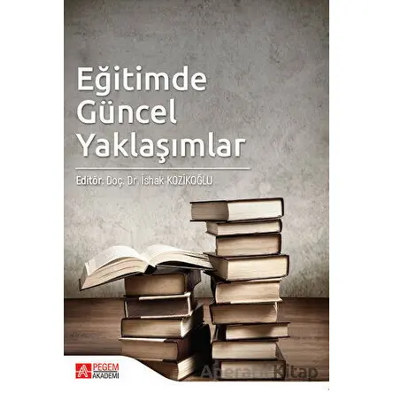 Eğitimde Güncel Yaklaşımlar - Kolektif - Pegem Akademi Yayıncılık