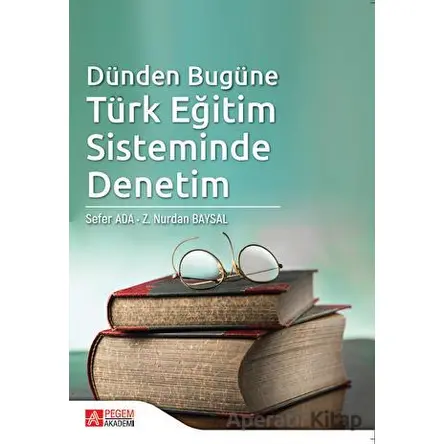 Dünden Bugüne Türk Eğitim Sisteminde Denetim - Sefer Ada - Pegem Akademi Yayıncılık