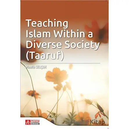 Teaching Islam within a Diverse Society (Taaruf) - Mualla Selçuk - Pegem Akademi Yayıncılık