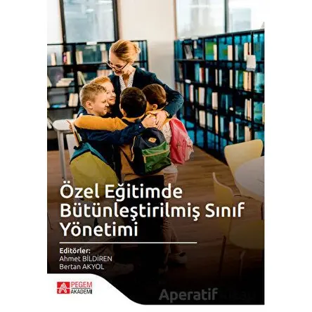 Özel Eğitimde Bütünleştirilmiş Sınıf Yönetimi - Kolektif - Pegem Akademi Yayıncılık