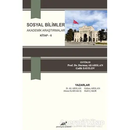 Sosyal Bilimler Akademik Araştırmalar (Kitap - 6) - Ahmet Karakuş - Paradigma Akademi Yayınları
