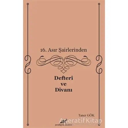 16. Asır Şairlerinden Defteri ve Divanı - Taner Gök - Paradigma Akademi Yayınları