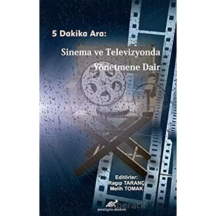 5 Dakika Ara: Sinema ve Televizyonda Yönetmene Dair - Ragıp Taranç - Paradigma Akademi Yayınları
