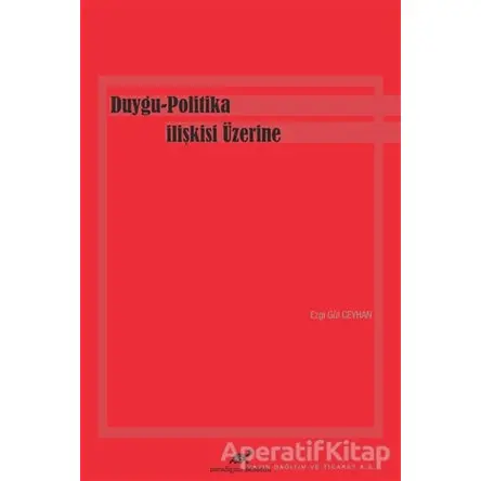 Duygu-Politika İlişkisi Üzerine - Ezgi Gül Ceyhan - Paradigma Akademi Yayınları