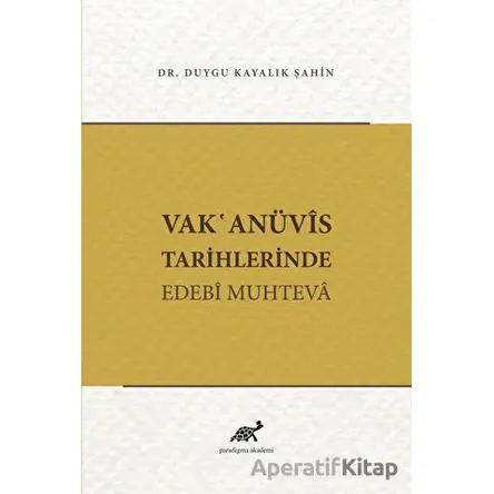 Vakanüvis Tarihlerinde Edebi Muhteva - Duygu Kayalık Şahin - Paradigma Akademi Yayınları