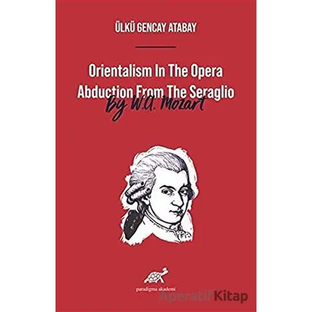 Orientalism In The Opera Abduction From The Seraglio By W. A. Mozart