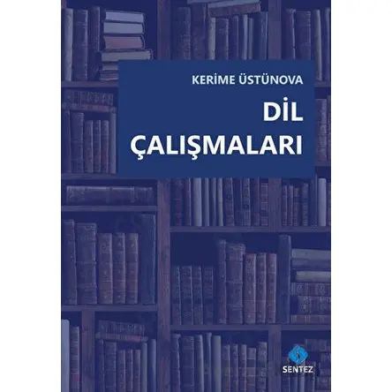 Dil Çalışmaları - Kerime Üstünova - Sentez Yayınları