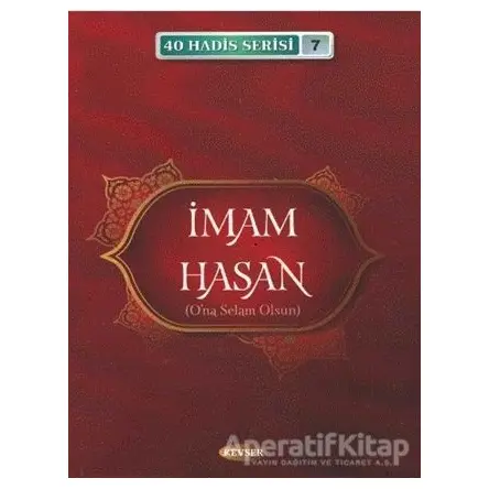 İmam Hasan (A.S) (40 Hadis Serisi 7) - Musa Aydın - Kevser Yayınları