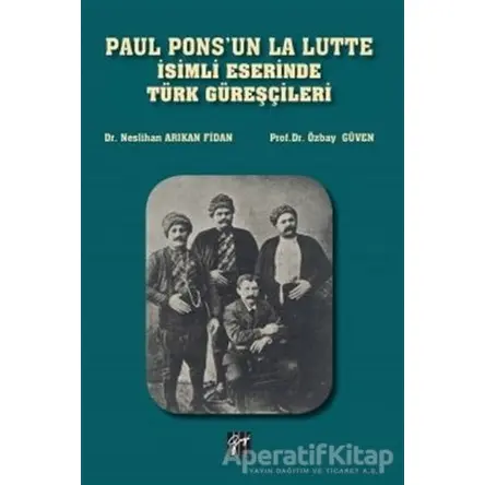 Paul Ponsun La Lutte İsimli Eserinde Türk Güreşçileri - Neslihan Arıkan Fidan - Gazi Kitabevi