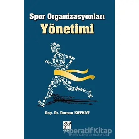 Spor Organizasyonları Yönetimi - Dursun Katkat - Gazi Kitabevi