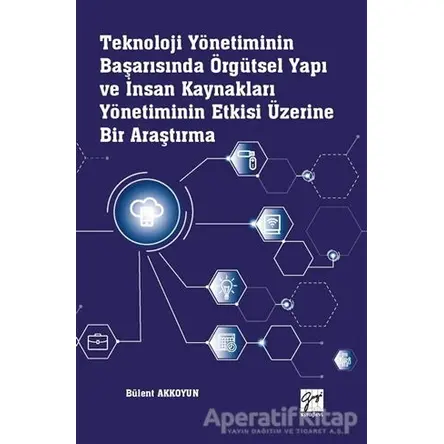 Teknoloji Yönetiminin Başarısında Örgütsel Yapı ve İnsan Kaynakları Yönetiminin Etkisi Üzerine Bir A