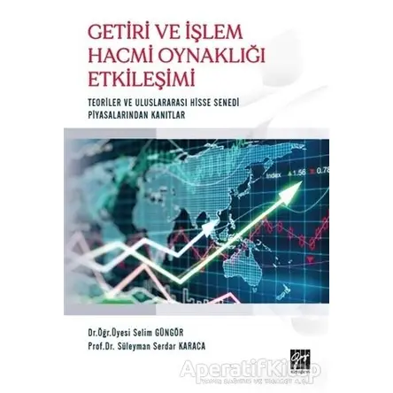 Getiri ve İşlem Hacmi Oynaklığı Etkileşimi - Selim Güngör - Gazi Kitabevi