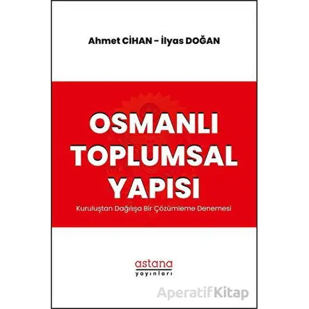 Osmanlı Toplumsal Yapısı: Kuruluştan Dağılışa Bir Çözümleme Denemesi